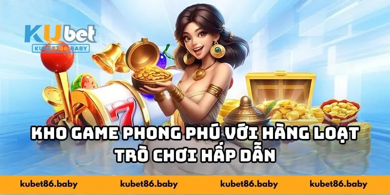 Kho game phong phú với hàng loạt trò chơi hấp dẫn
